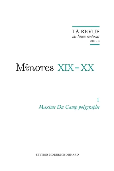 Minores XIX-XX. Vol. 1. Maxime Du Camp polygraphe