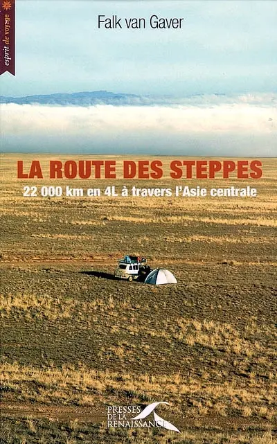 La route des steppes : 22.000 km en 4L à travers l'Asie centrale