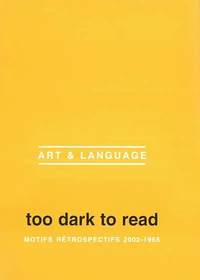 Too dark to read, motifs rétrospectifs 2002-1965 : exposition du 26 Janvier au 20 Mai 2002, musée d'art moderne de Lille métropole, Villeneuve d'Asq