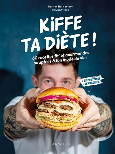 Kiffe ta diète ! : 60 recettes fit' et gourmandes adaptées à ton mode de vie ! : + de protéines, - de calories