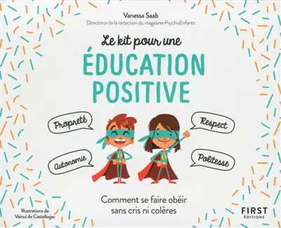Le kit pour une éducation positive : comment se faire obéir sans cris ni colères