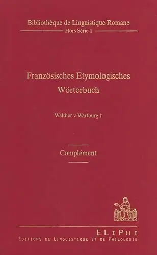 Französisches Etymologisches Wörterbuch : eine Darstellung des galloromanischen Sprachschatzes : complément