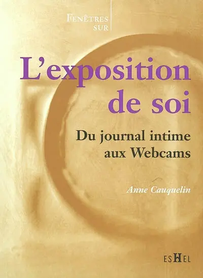 L'exposition de soi : du journal intime aux Webcams