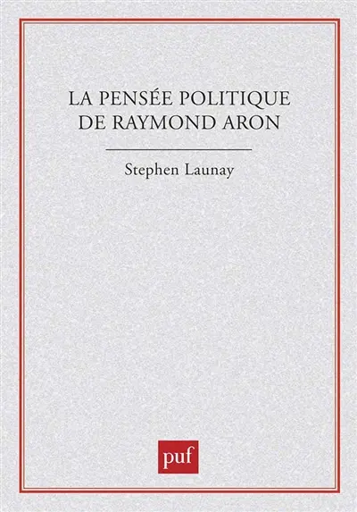 La pensée politique de Raymond Aron