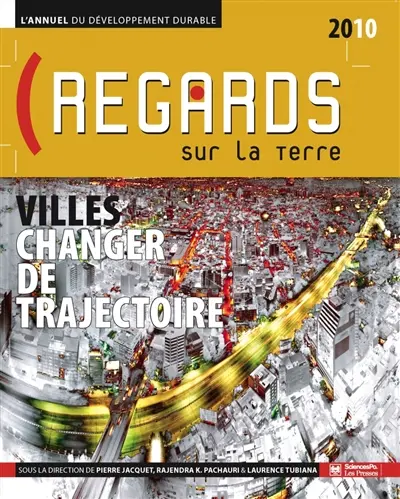 Regards sur la Terre, l'annuel du développement durable 2010 : villes, changer de trajectoire