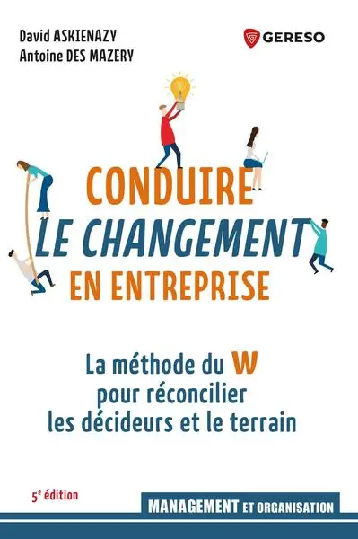 Conduire le changement en entreprise : la méthode du W pour réconcilier les décideurs et le terrain