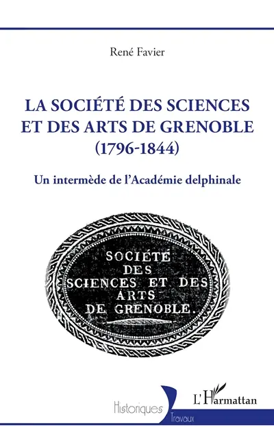 La Société des sciences et des arts de Grenoble (1796-1844) : un intermède de l'Académie delphinale