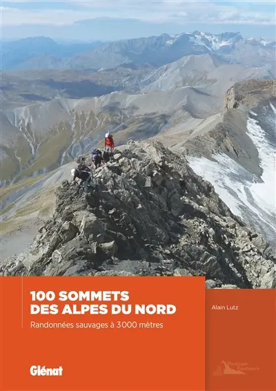 100 sommets des Alpes du Nord : randonnées sauvages à 3.000 mètres