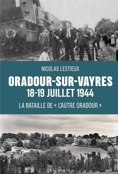 Oradour-sur-Vayres, 18-19 juillet 1944 : la bataille de "l'autre Oradour" : des maquis au combat dans le sud de la Haute-Vienne, été 1944