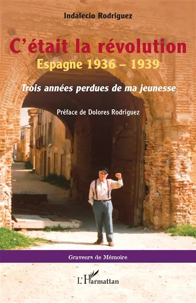 C'était la révolution : Espagne 1936-1939 : trois années perdues de ma jeunesse