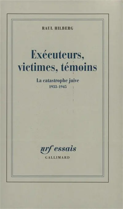 Exécuteurs, victimes, témoins : la catastrophe juive, 1933-1945