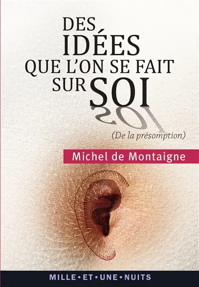 Des idées que l'on se fait sur soi (De la présomption) : Essais, II, 17