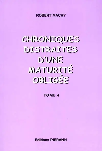 Chroniques distraites. Vol. 4. Chroniques distraites d'une maturité obligée