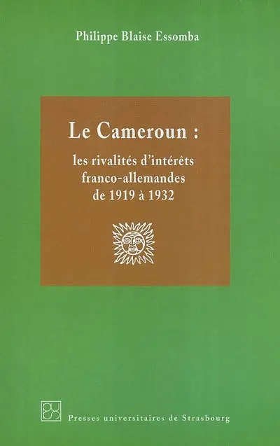 Le Cameroun : les rivalités d'intérêts franco-allemandes de 1919 à 1932