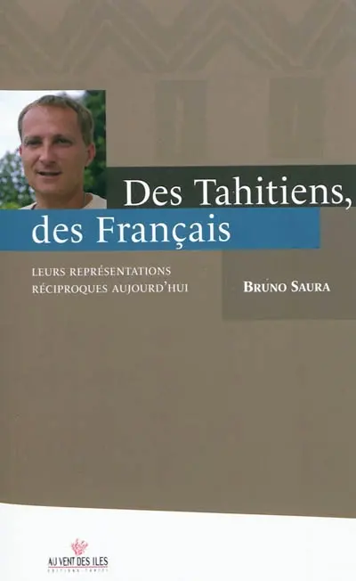 Des Tahitiens, des Français. Leurs représentations réciproques aujourd'hui