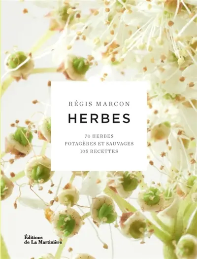 Herbes : 70 herbes potagères et sauvages, 105 recettes