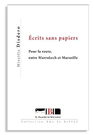 Ecrits sans papiers : pour la route, entre Marrakech et Marseille