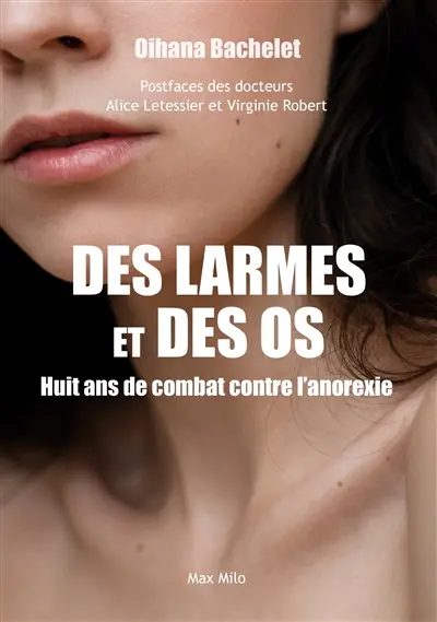 Des larmes et des os : huit ans de combat contre l'anorexie