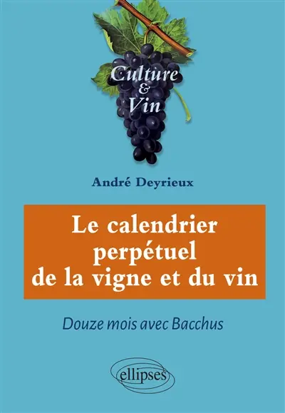 Le calendrier perpétuel de la vigne et du vin : douze mois avec Bacchus