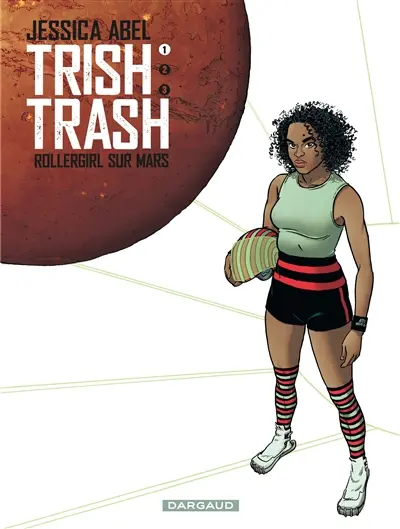 Trish Trash : rollergirl sur Mars. Vol. 1