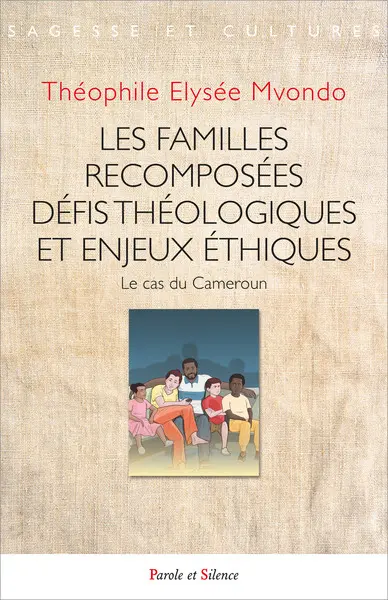 Les familles recomposées : défis théologiques et enjeux éthiques : le cas du Cameroun