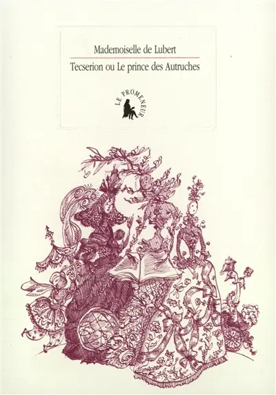 Sec et Noir ou La princesse des Fleurs et le prinche des Autruches. Petit almanach pratique pour un amateur de déraison