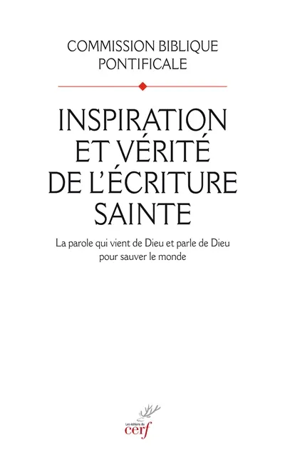 Inspiration et vérité de l'Ecriture sainte : la parole qui vient de Dieu et parle de Dieu pour sauver le monde