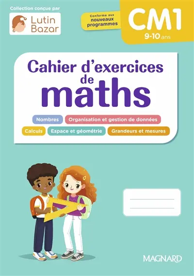 Cahier d'exercices de maths CM1, 9-10 ans : conforme aux nouveaux programmes