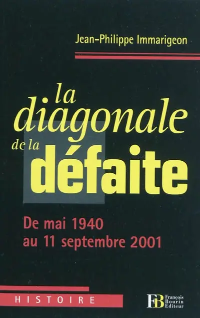 La diagonale de la défaite : de mai 1940 au 11 septembre 2001