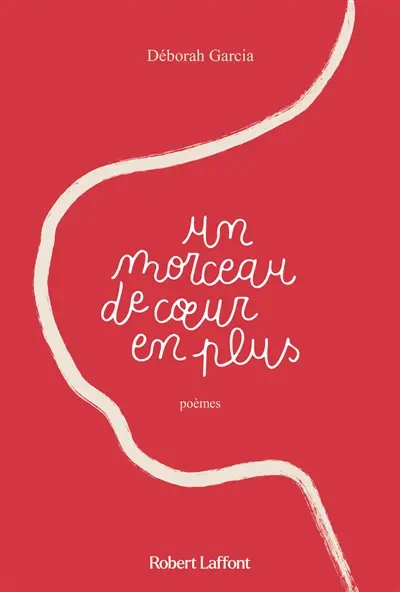 Un morceau de coeur en plus : poèmes