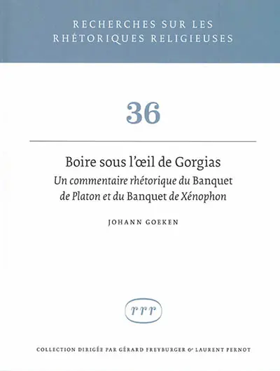Boire sous l'oeil de Gorgias : un commentaire rhétorique du Banquet de Platon et du Banquet de Xénophon