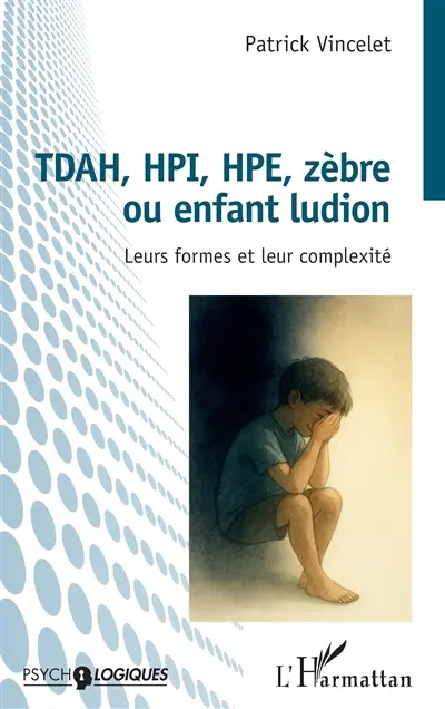 TDAH, HPI, HPE, zèbre ou enfant ludion : leurs formes et leur complexité