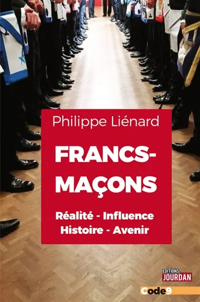 Francs-maçons : réalité, influence, histoire, avenir