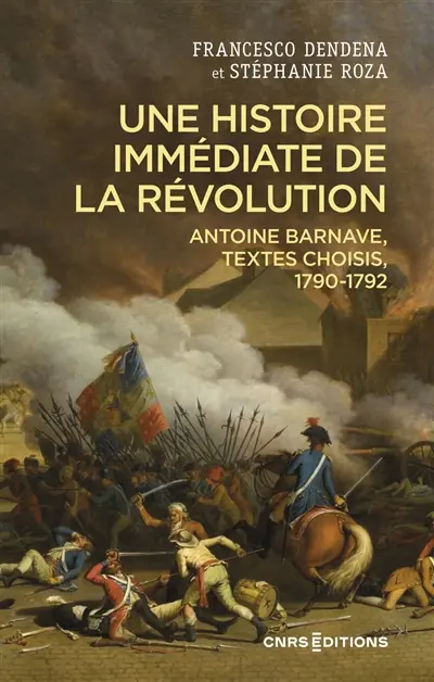 Une histoire immédiate de la Révolution : Antoine Barnave, textes choisis, 1790-1792