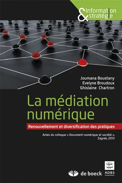 La médiation numérique : renouvellement et diversification des pratiques : actes du Colloque Document numérique et société, Zagreb 2013