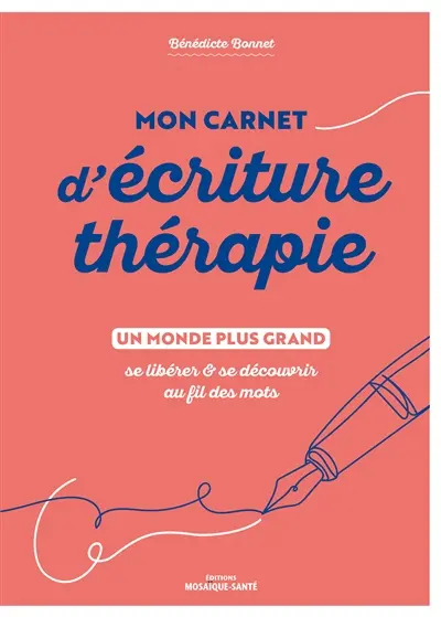 Mon carnet d'écriture thérapie : un monde plus grand : se libérer & se découvrir au fil des mots