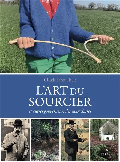 L'art du sourcier : et autres gouverneurs des eaux claires