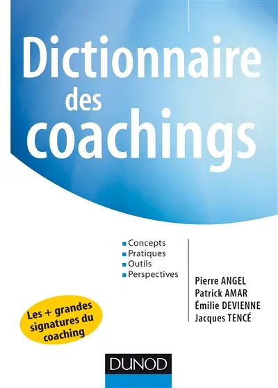 Dictionnaire des coachings : concepts, pratiques, outils, perspectives