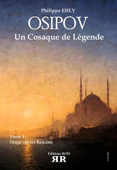 Osipov, un Cosaque de légende. Vol. 3. Orage sur les Balkans