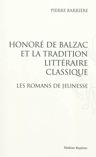 Honoré de Balzac et la tradition littéraire classique. Honoré de Balzac : les romans de jeunesse