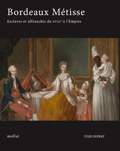 Bordeaux métisse : esclaves et affranchis de couleur du XVIIIe siècle à l'Empire