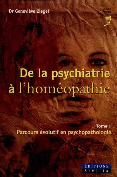 De la psychiatrie à l'homéopathie. Vol. 1. Parcours évolutif en psychopathologie