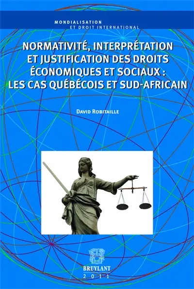 Normativité, interprétation et justification des droits économiques et sociaux : les cas québecois et sud-africain