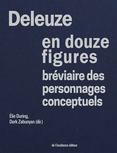 Deleuze en douze figures : bréviaire des personnages conceptuels