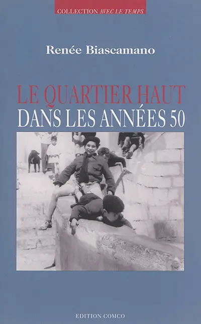 Le quartier haut : souvenirs d'enfance des années 50