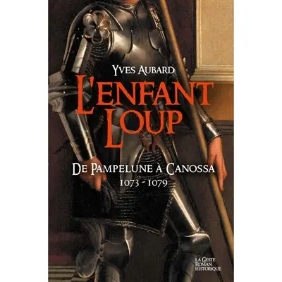 La saga des Limousins. Vol. 14. L'enfant loup : de Pampelune à Canossa : 1073-1079