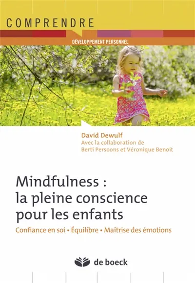Mindfulness : la pleine conscience pour les enfants : confiance en soi, équilibre, maîtrise des émotions