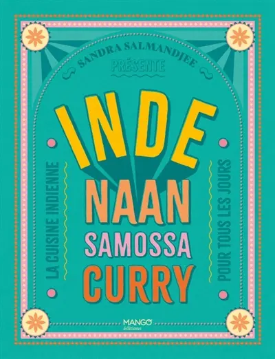 Inde : naan, samossa, curry : la cuisine indienne pour tous les jours