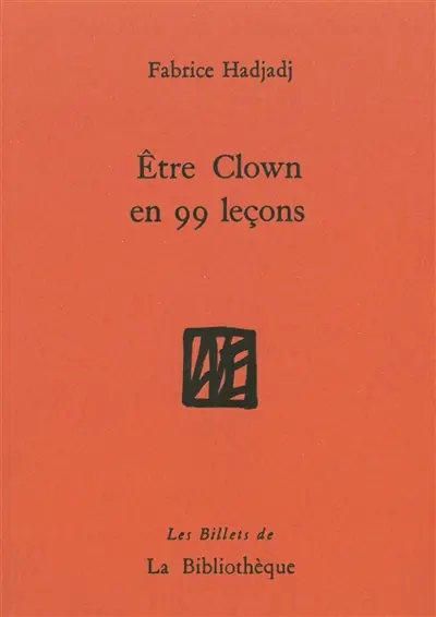 Etre clown en 99 leçons : guide (pas très pratique), essai (raté), récit (peu romanesque)