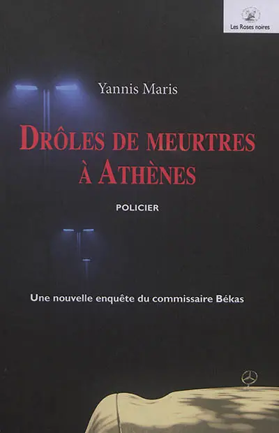 Une nouvelle enquête du commissaire Békas. Drôles de meurtres à Athènes : policier
